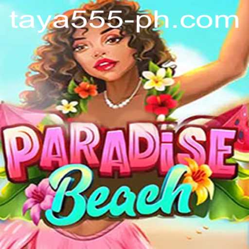 Explore the Exciting World of ParadiseBeach and the Unique Gameplay of Taya 555